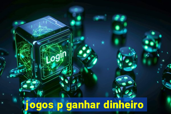 jogos p ganhar dinheiro