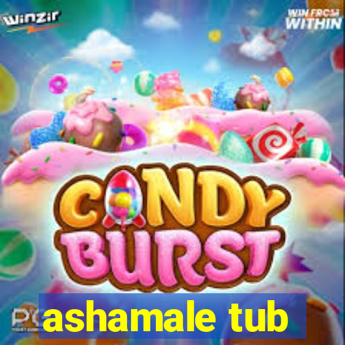 ashamale tub