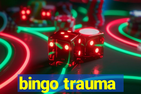 bingo trauma