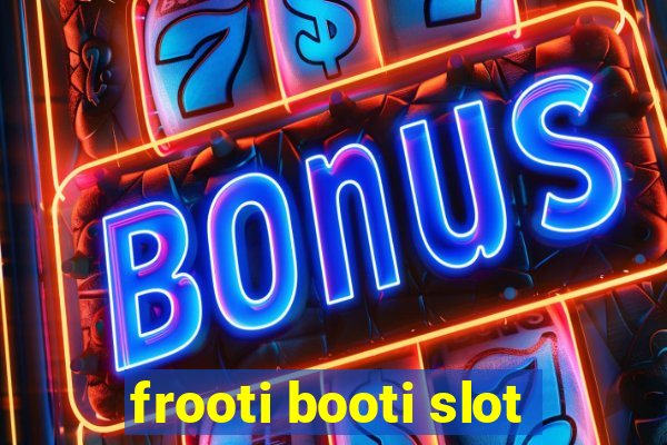 frooti booti slot