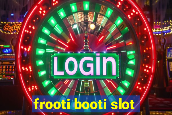 frooti booti slot