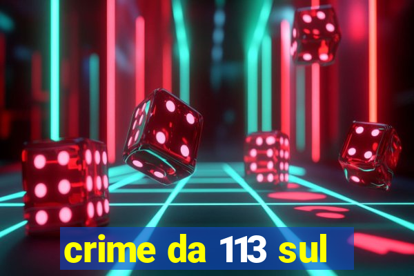 crime da 113 sul