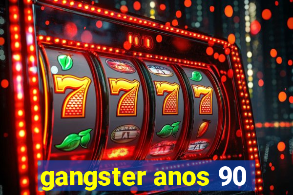 gangster anos 90