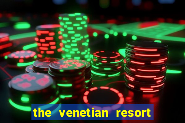 the venetian resort and casino