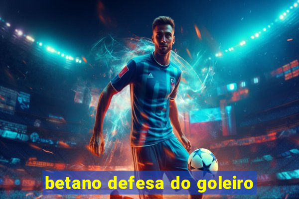 betano defesa do goleiro