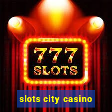 slots city casino