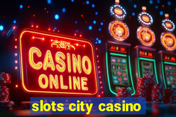 slots city casino