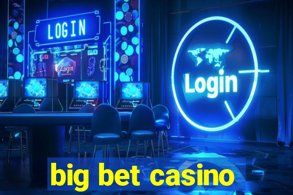 big bet casino