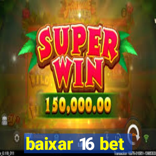 baixar 16 bet