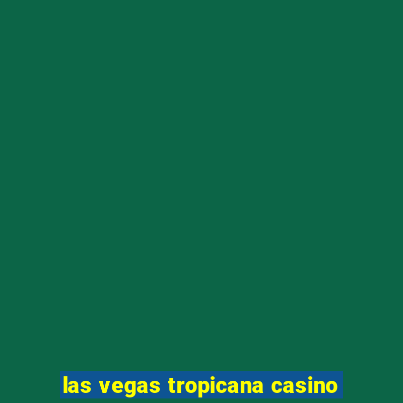 las vegas tropicana casino