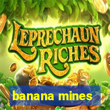 banana mines