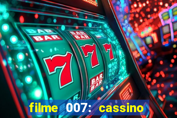 filme 007: cassino royale completo dublado youtube