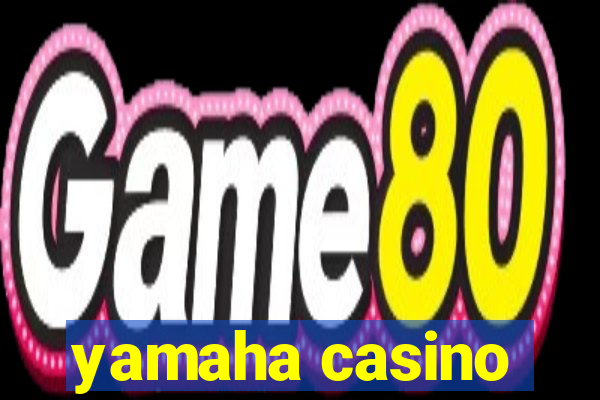 yamaha casino