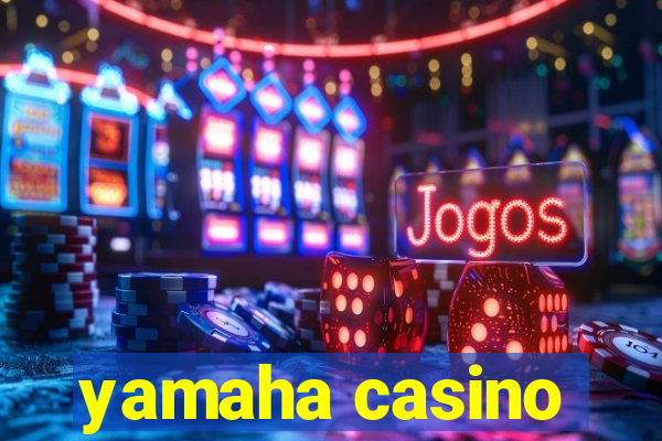 yamaha casino