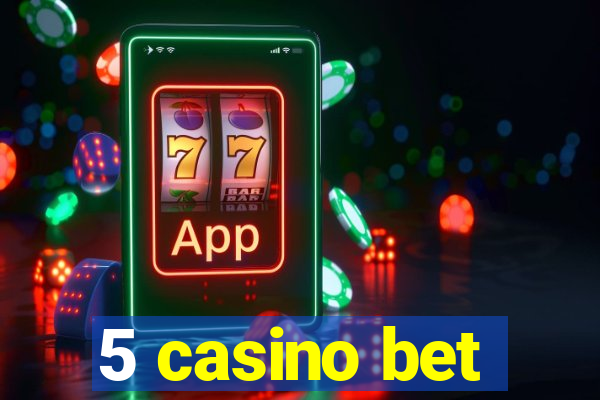 5 casino bet