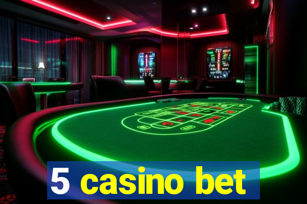 5 casino bet