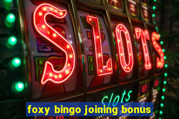 foxy bingo joining bonus