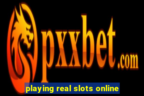 playing real slots online