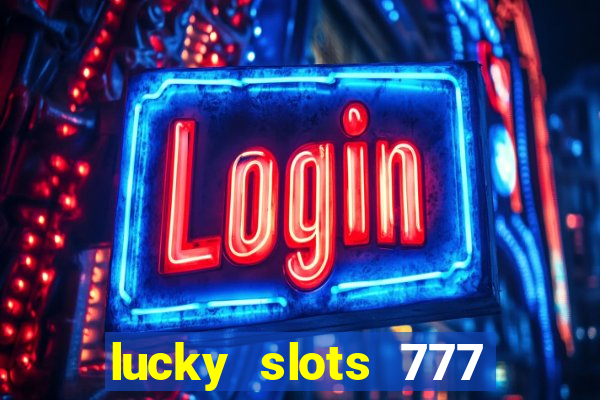 lucky slots 777 cassino online