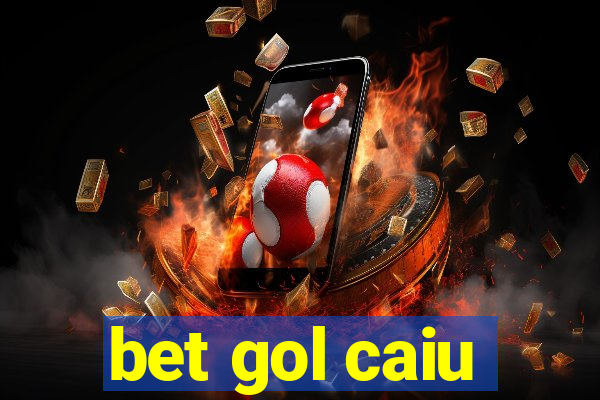 bet gol caiu