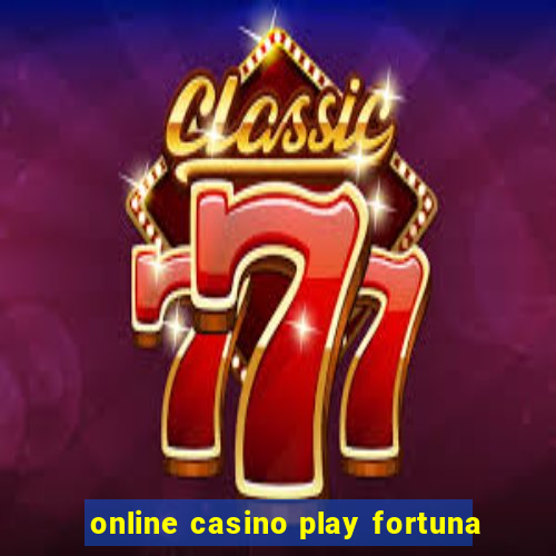 online casino play fortuna