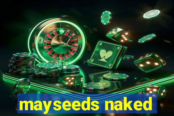 mayseeds naked