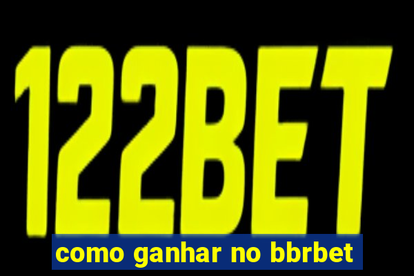 como ganhar no bbrbet