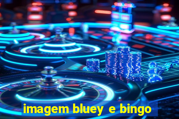 imagem bluey e bingo