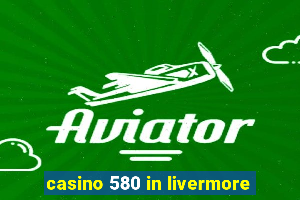 casino 580 in livermore