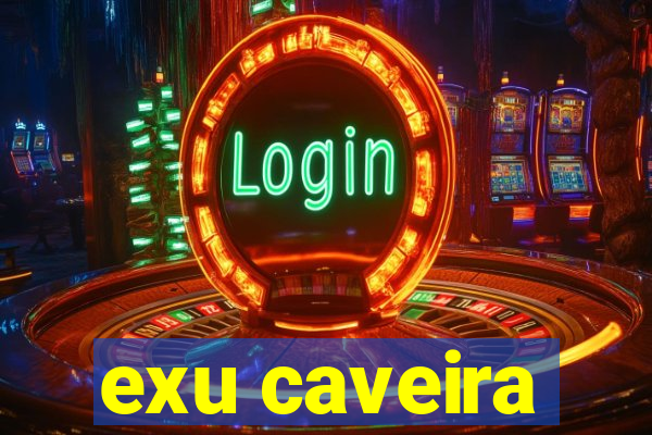 exu caveira