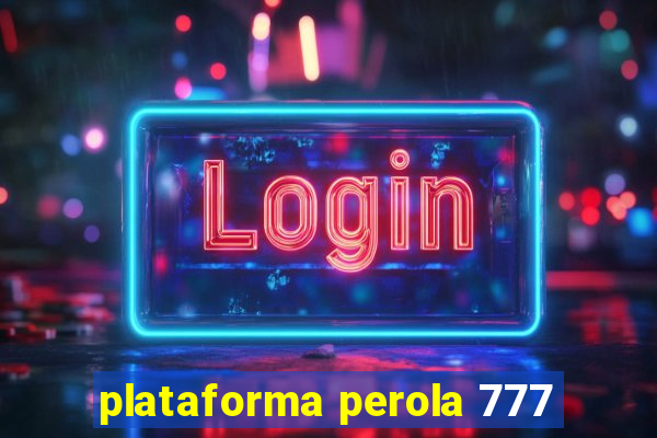 plataforma perola 777