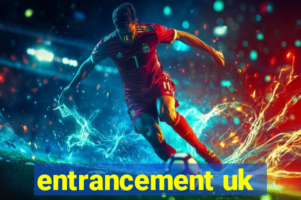 entrancement uk