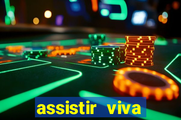 assistir viva online gratis