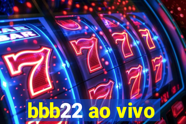 bbb22 ao vivo