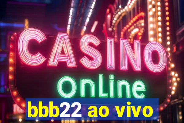 bbb22 ao vivo