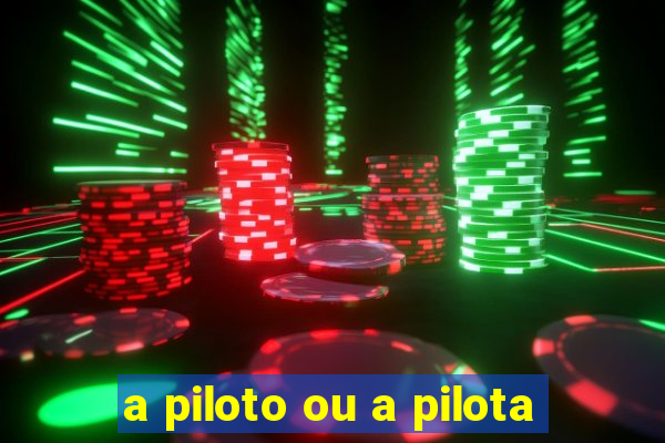 a piloto ou a pilota