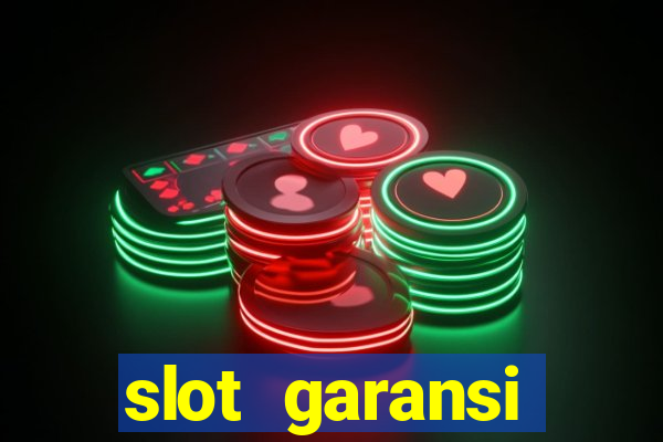 slot garansi kekalahan 100 saldo kembali