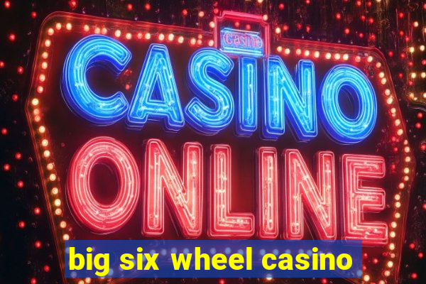 big six wheel casino