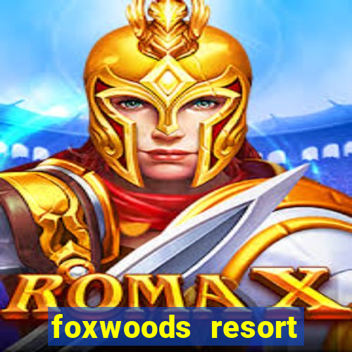 foxwoods resort casino in connecticut