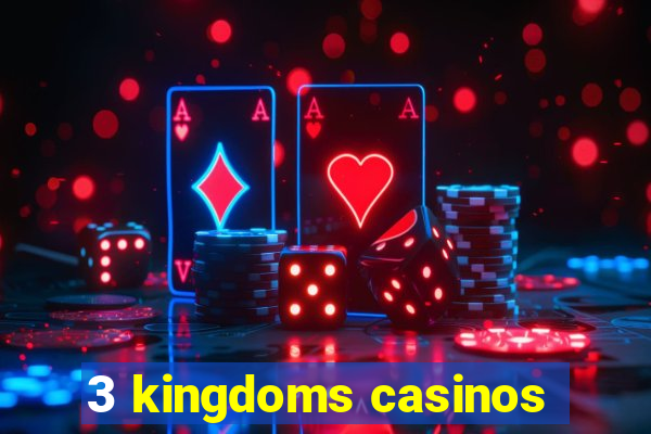 3 kingdoms casinos