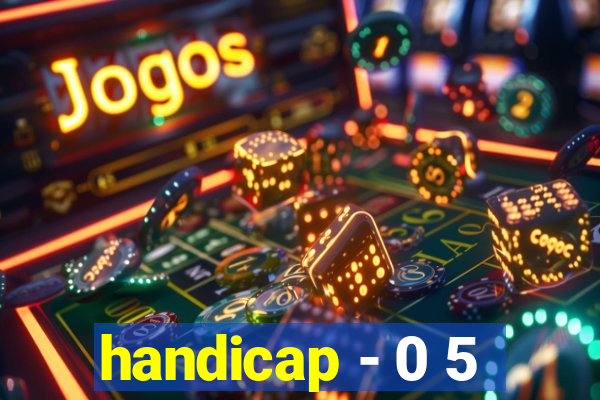 handicap - 0 5