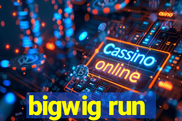 bigwig run