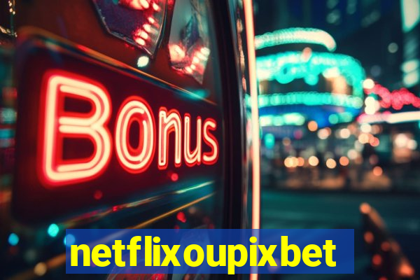 netflixoupixbet