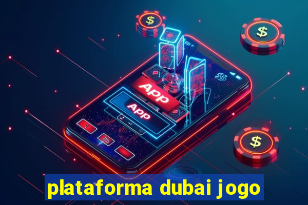 plataforma dubai jogo