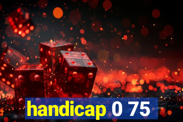 handicap 0 75