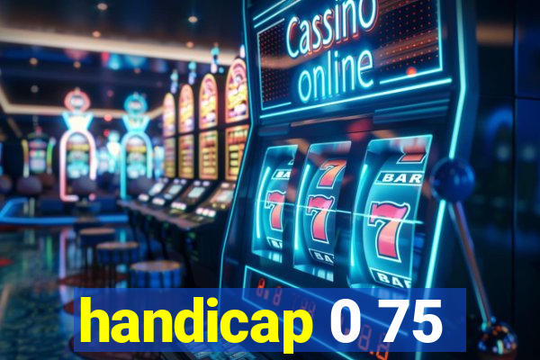 handicap 0 75