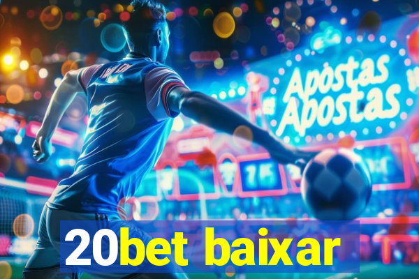 20bet baixar