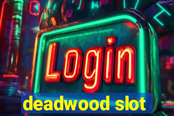 deadwood slot