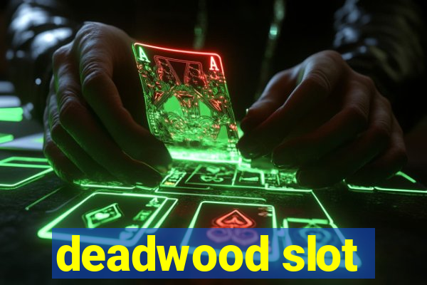 deadwood slot