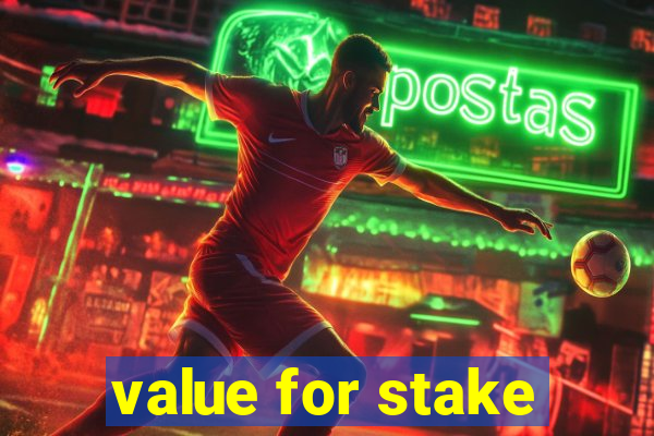 value for stake